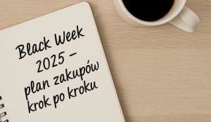 Jak przygotować się do Black Week 2025? Plan zakupów krok po kroku